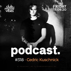 Club Mood Vibes Podcast #318: Cedric Kuschnick