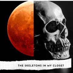 The Skeletons in my Closest