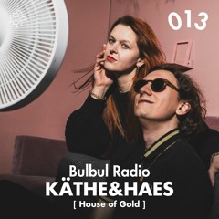 Bulbul Radio 013 - Käthe&Haes