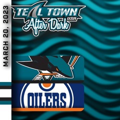 San Jose Sharks @ Edmonton Oilers - 3/20/2023 - Teal Town USA After Dark (Postgame)