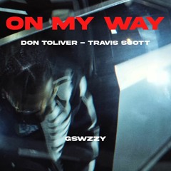 Don Toliver - On My Way Ft. Travis Scott (Prod. GSwzzy)
