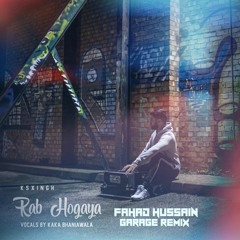 Ksxingh X Kaka Bhaniawala - Rab Hogaya (Fahad Hussain Garage Remix)