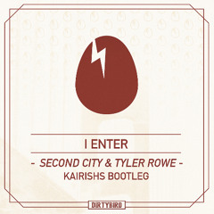 Secondcity & Tyler Rowe - I Enter (KAIRISHS BOOTLEG) (FREE DOWNLOAD)