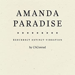 [DOWNLOAD] PDF 📁 Amanda Paradise: Resurrect Extinct Vibration by  CA Conrad [KINDLE
