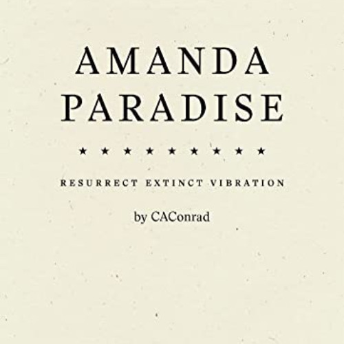 [DOWNLOAD] PDF 📁 Amanda Paradise: Resurrect Extinct Vibration by  CA Conrad [KINDLE