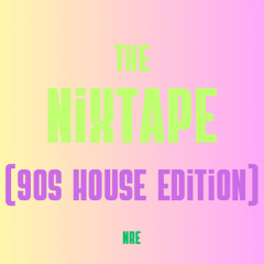The Nixtape (90s House Edition)