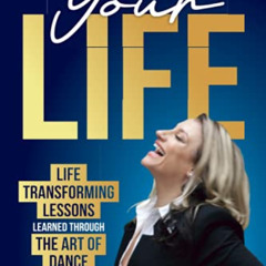 READ KINDLE 📙 Choreograph Your Life: Life Transforming Lessons Learned Through The A