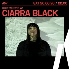 Ciarra Black | Exist takeover x Root Radio 20/06/2020