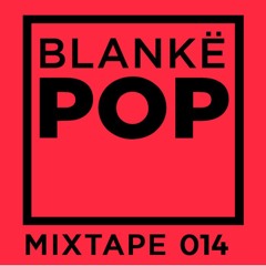 Blankë POP mixtape 014 - Liam Bouquet