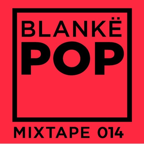 Blankë POP mixtape 014 - Liam Bouquet