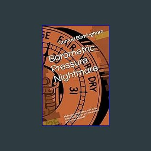 Read Ebook 📖 Barometric Pressure Nightmare: Migraines, Headaches, Joint Pain, Confusion, Fatigue,