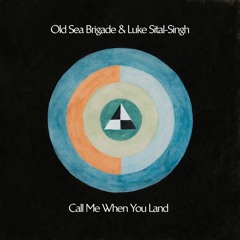 Old Sea Brigade & Luke Sital-Singh - Call Me When You Land