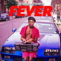 FEVER (MORELLO X TISHBITE)