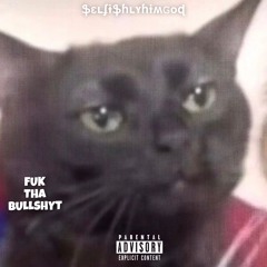 Fuk Tha Bullshyt