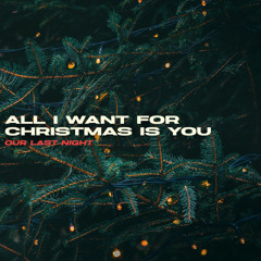 Our Last Night - All I Want for Christmas Is You