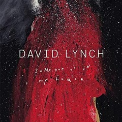 VIEW [EBOOK EPUB KINDLE PDF] David Lynch: Someone is in My House by  Kristine McKenna