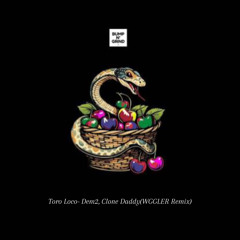Toro Loco- Dem2, Clone Daddy(WGGLER Remix)