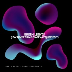 Bante x Raxvy x BZRP x Residente - Green Lights ( Pa' Divertirme Iván Vázquez Edit)