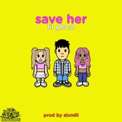 LIL GHOST - SAVE HER [PRODBYSIXMILL]