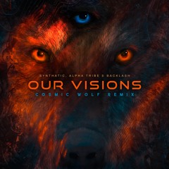Synthatic, Alpha Tribe & Backlash - Our Visions (Cosmic Wolf Remix) | FREE DOWNLOAD