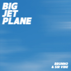 Brunno, Sir Vibe - Big Jet Plane