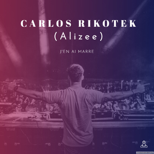 CARLOS RIKOTEK (Alizee) – J'en Ai Marre