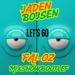 JADEN BOJSEN - LET'S GO (FAI-OZ Mixshow Bootleg)