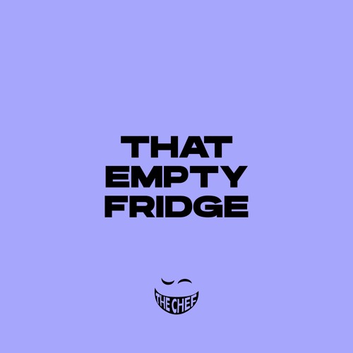 The Chef - THAT EMPTY FRIDGE