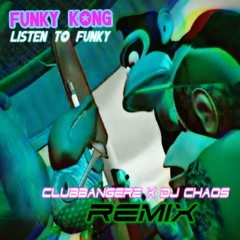 Funky Kong - Listen To Funky (ClubbangerZ x DJ Chaos Triplet Monky Remix)