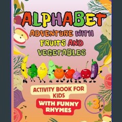 [PDF READ ONLINE] 📖 Alphabet Adventure Fun Book with Fruits and Vegetables for +3 year olds: Activ