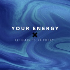 Your Energy - Eli Ellis Ft. YB Fordy