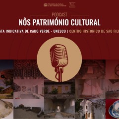 15º EPISÓDIO- PODCAST NÔS PATRIMÓNIO CULTURAL - Centro Histórico De S.Filipe