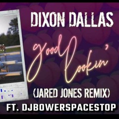 👑🤠🏳️‍🌈 DIXON DALLAS- GOOD LOOKIN (JARED JONES REMIX )FT. DJBOWERSPACESTOP