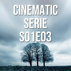 Cinematic Serie S01E03
