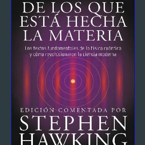 [ebook] read pdf ⚡ Los sueños de los que está hecha la materia: Los textos fundamentales de la fís