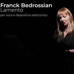 Lamento for voice and electronics - Franck Bedrossian -- Niki Lada