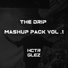 “THE DRIP” MASHUP PACK by HCTR GLEZ vol.1 (17 TRACKS)