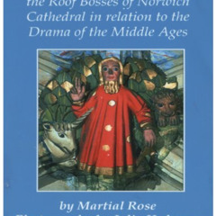 View KINDLE 📪 Dramatic Images: the Roof Bosses of Norwich Cathedral in relation to t