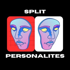 SPLIT PERSONALITIES