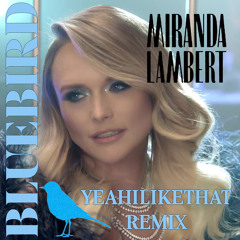 Miranda Lambert - Bluebird (YeahiLikeThat Remix) (click on more to DL)