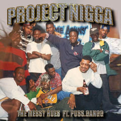 THE MESSY HOES FT PUSS GANGG - PROJECT NIGGA