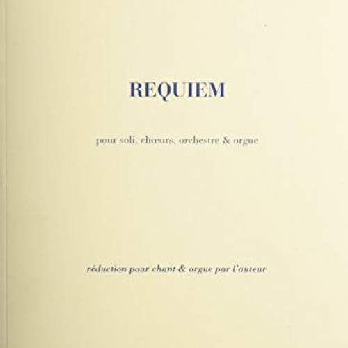 [Access] [EBOOK EPUB KINDLE PDF] Requiem, Op. 9: Choral/Vocal Score by  Maurice Duruf