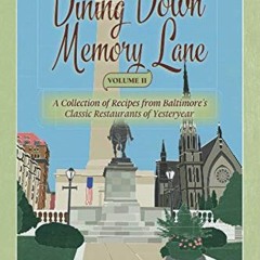[Read] [EPUB KINDLE PDF EBOOK] Dining Down Memory Lane, Volume II: A Collection of Recipes from Balt