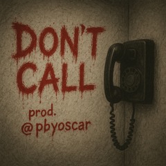 Don’t Call (prod. @pbyoscar)