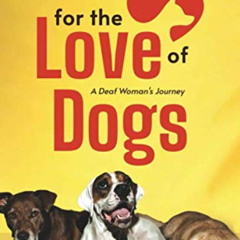 GET PDF 📩 For the Love of Dogs:: A Deaf Woman's Journey by  Cynthia Murray &  Karen