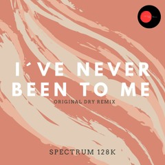 i ve Never Been To Me (Original Dry remix)
