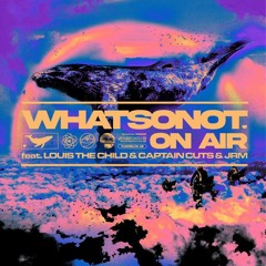 What So Not - On Air feat. Louis The Child, Captain Cuts, JRM (Keegan Remix)