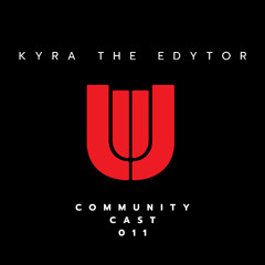 COMMUNITY CAST 011: KYRA THE EDYTOR
