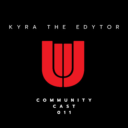 COMMUNITY CAST 011: KYRA THE EDYTOR