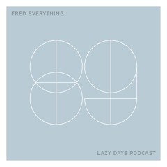 Lazy Days Podcast 89 /// Fred Everything, April 2020